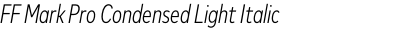 FF Mark Pro Condensed Light Italic
